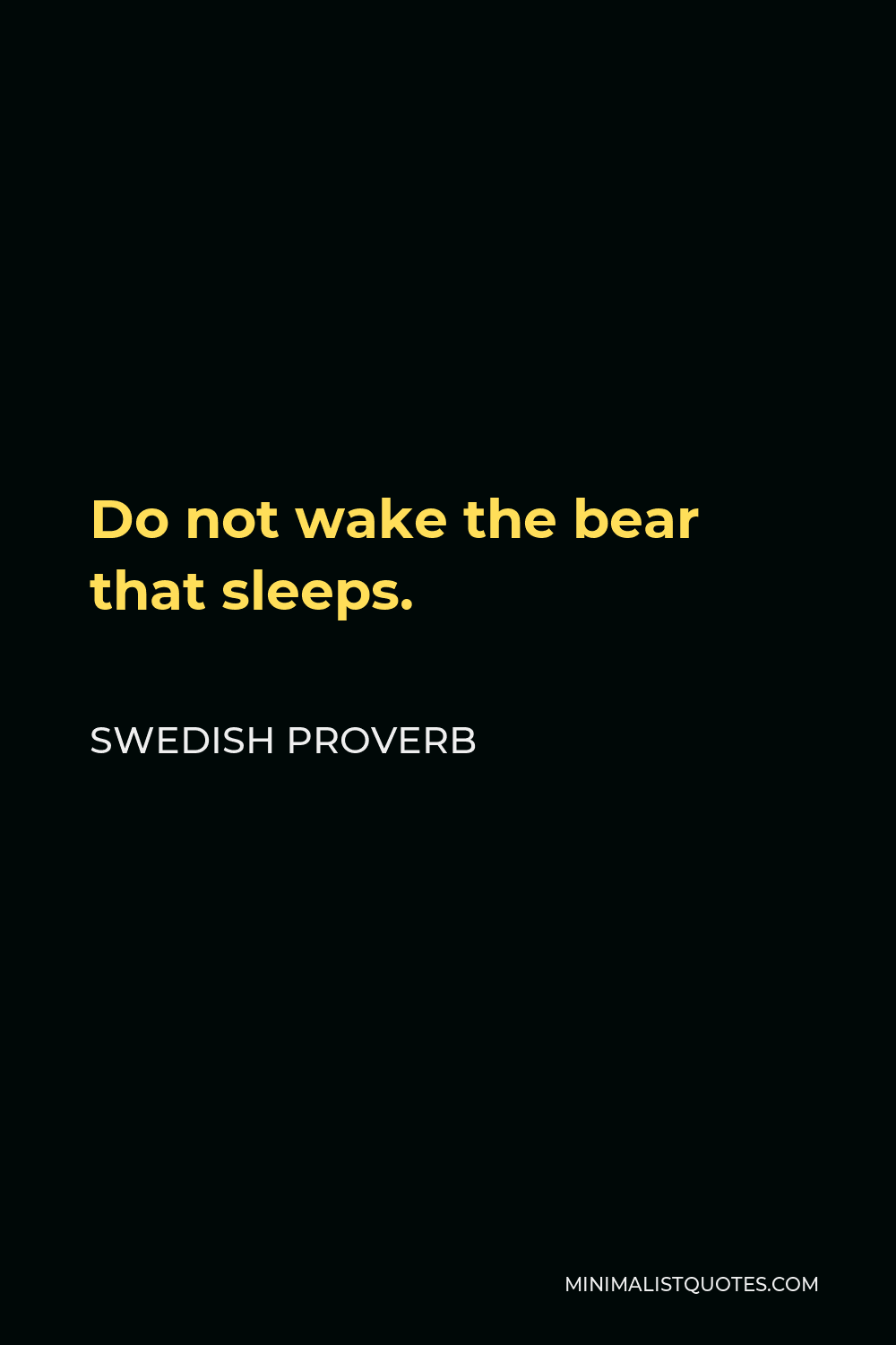 Swedish Proverb Quote - Do not wake the bear that sleeps.