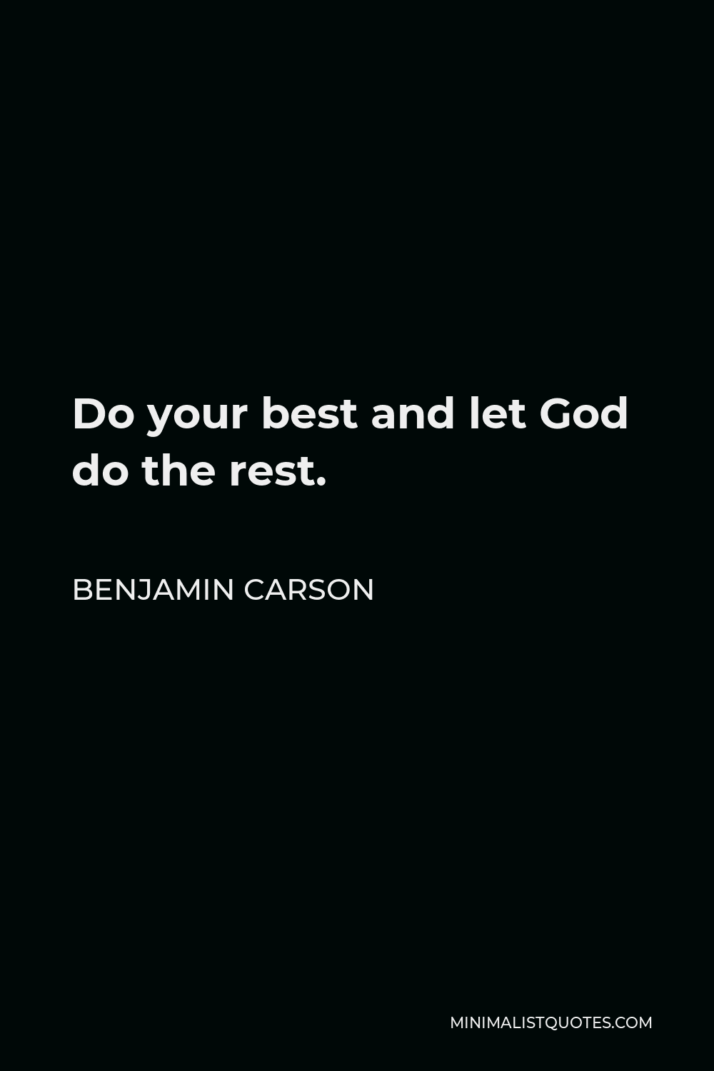 Benjamin Carson Quote - Do your best and let God do the rest.