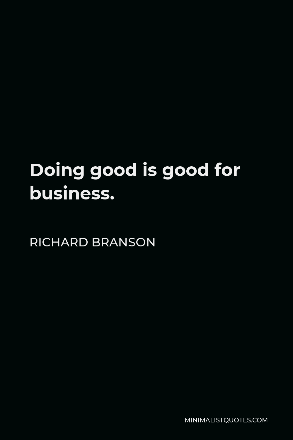 Richard Branson Quote: Doing good is good for business.