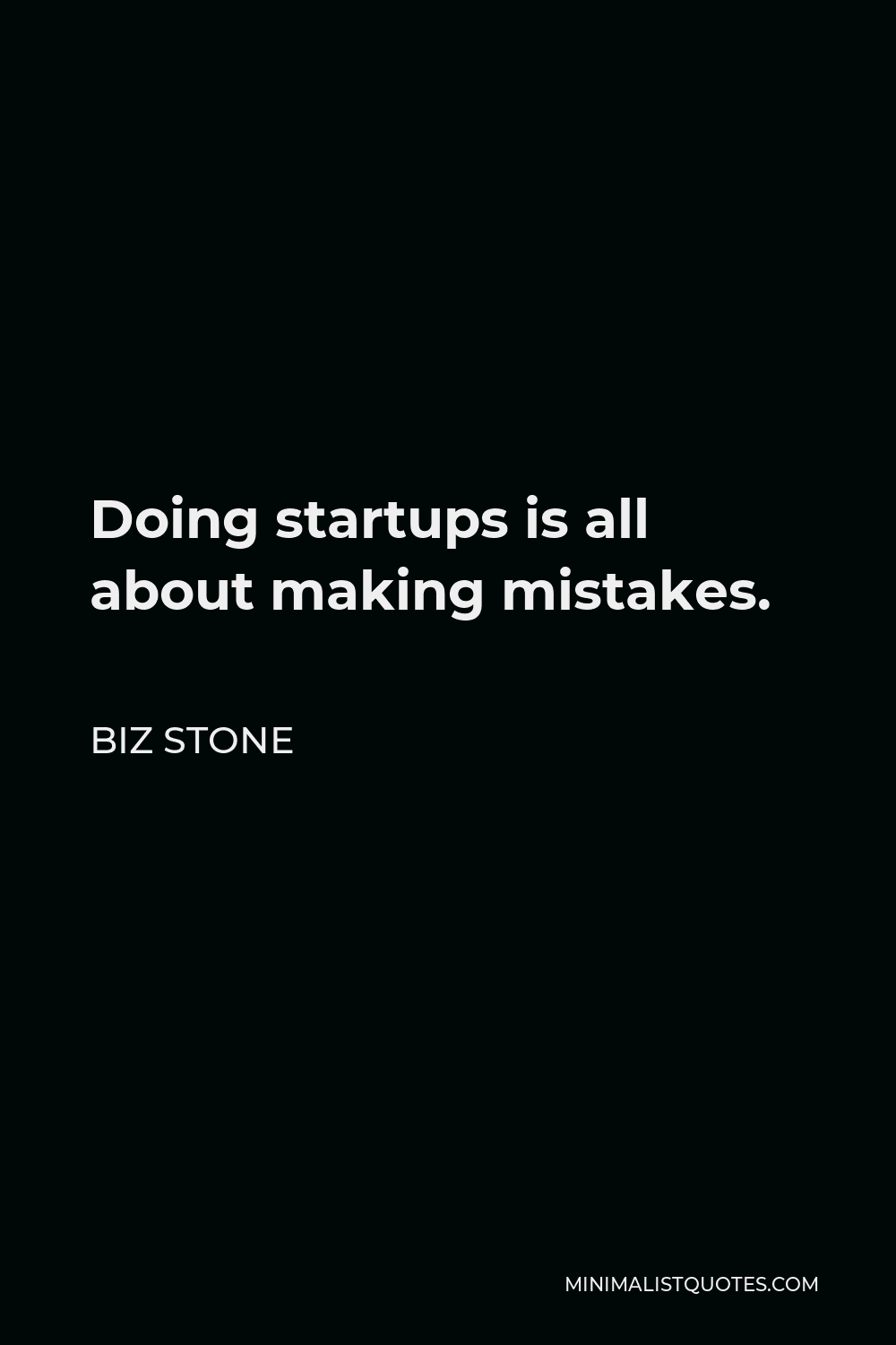 Biz Stone Quote - Doing startups is all about making mistakes.