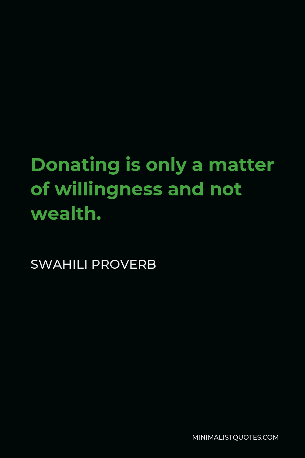 Swahili Proverb Quote - Donating is only a matter of willingness and not wealth.