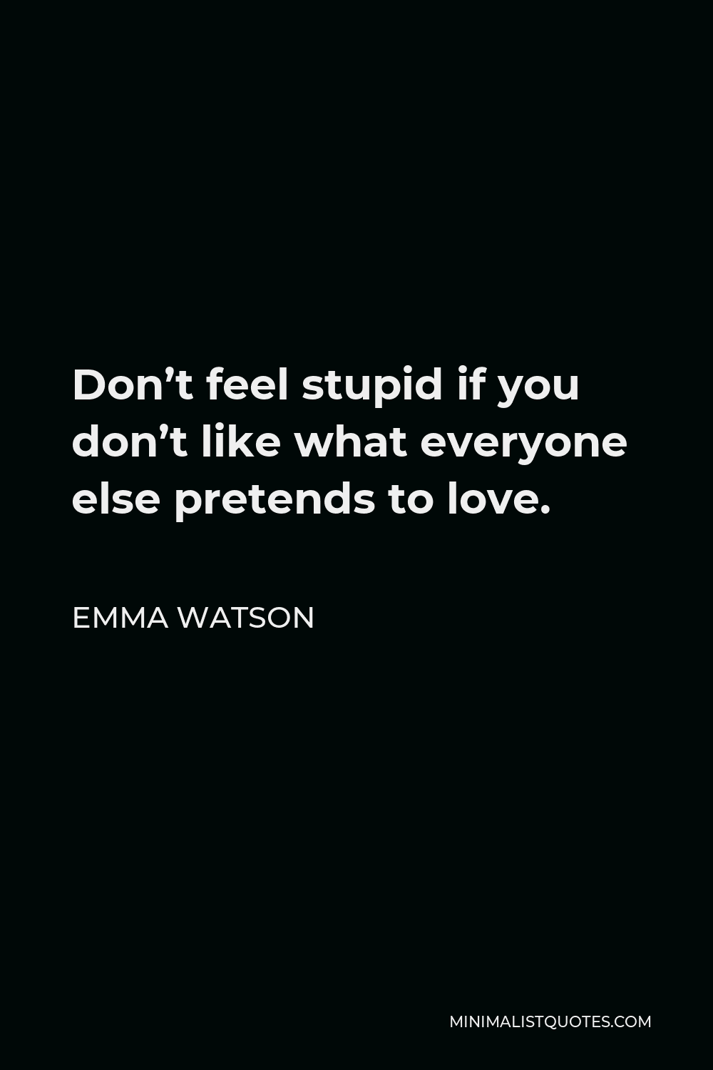 emma-watson-quote-don-t-feel-stupid-if-you-don-t-like-what-everyone