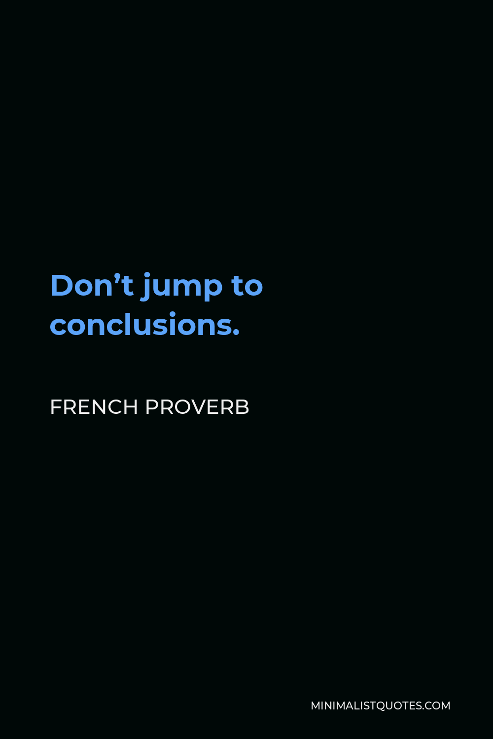 french-proverb-don-t-jump-to-conclusions-minimalist-quotes