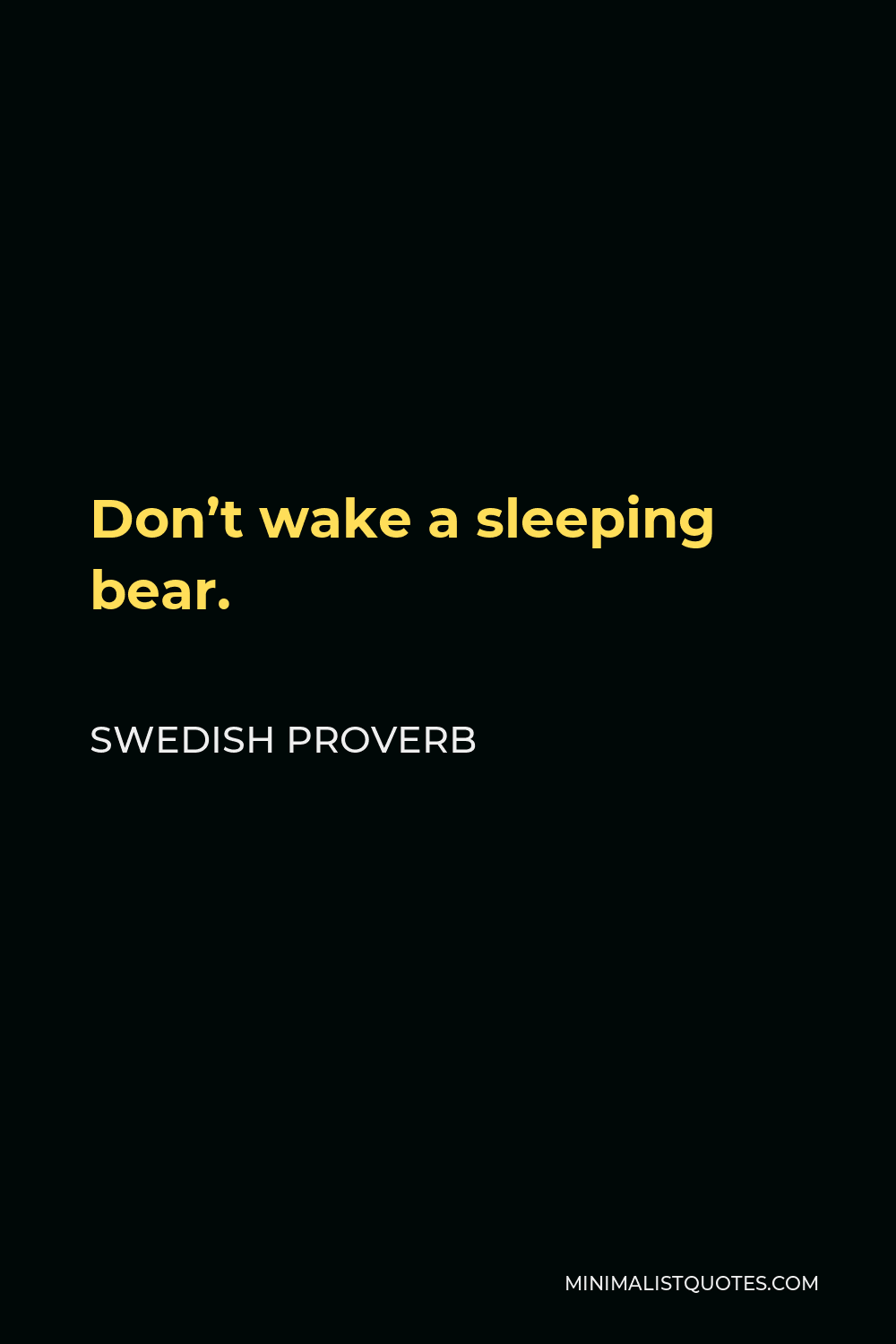 Swedish Proverb Quote - Don’t wake a sleeping bear.