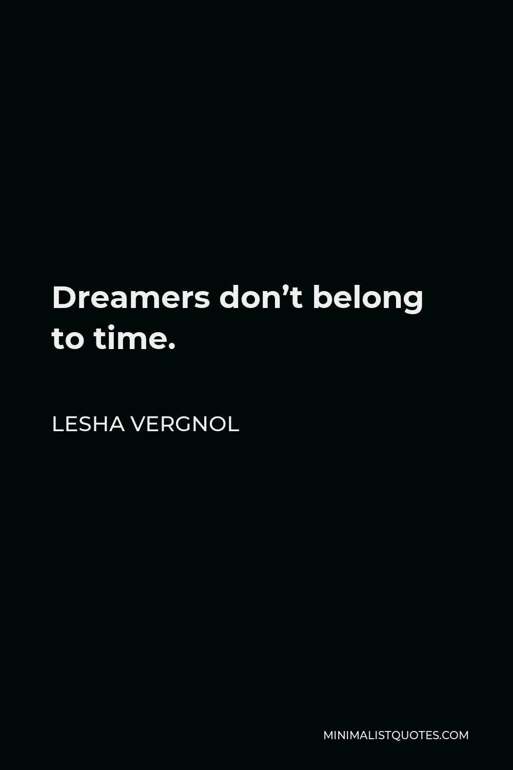 Lesha Vergnol Quote - Dreamers don’t belong to time.