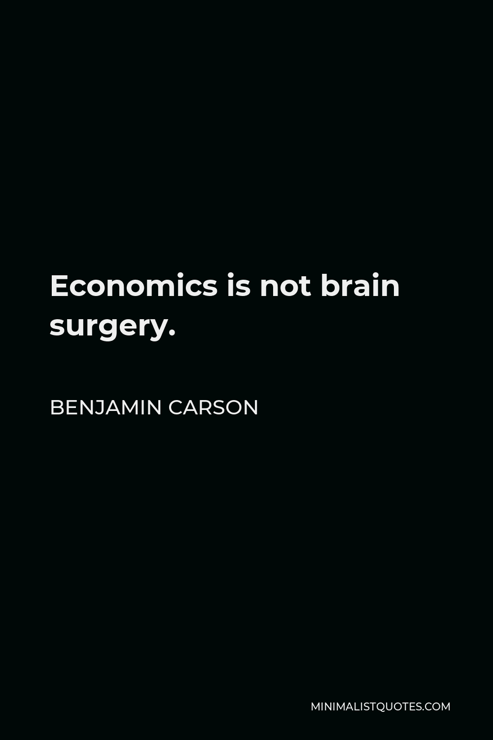 Benjamin Carson Quote - Economics is not brain surgery.