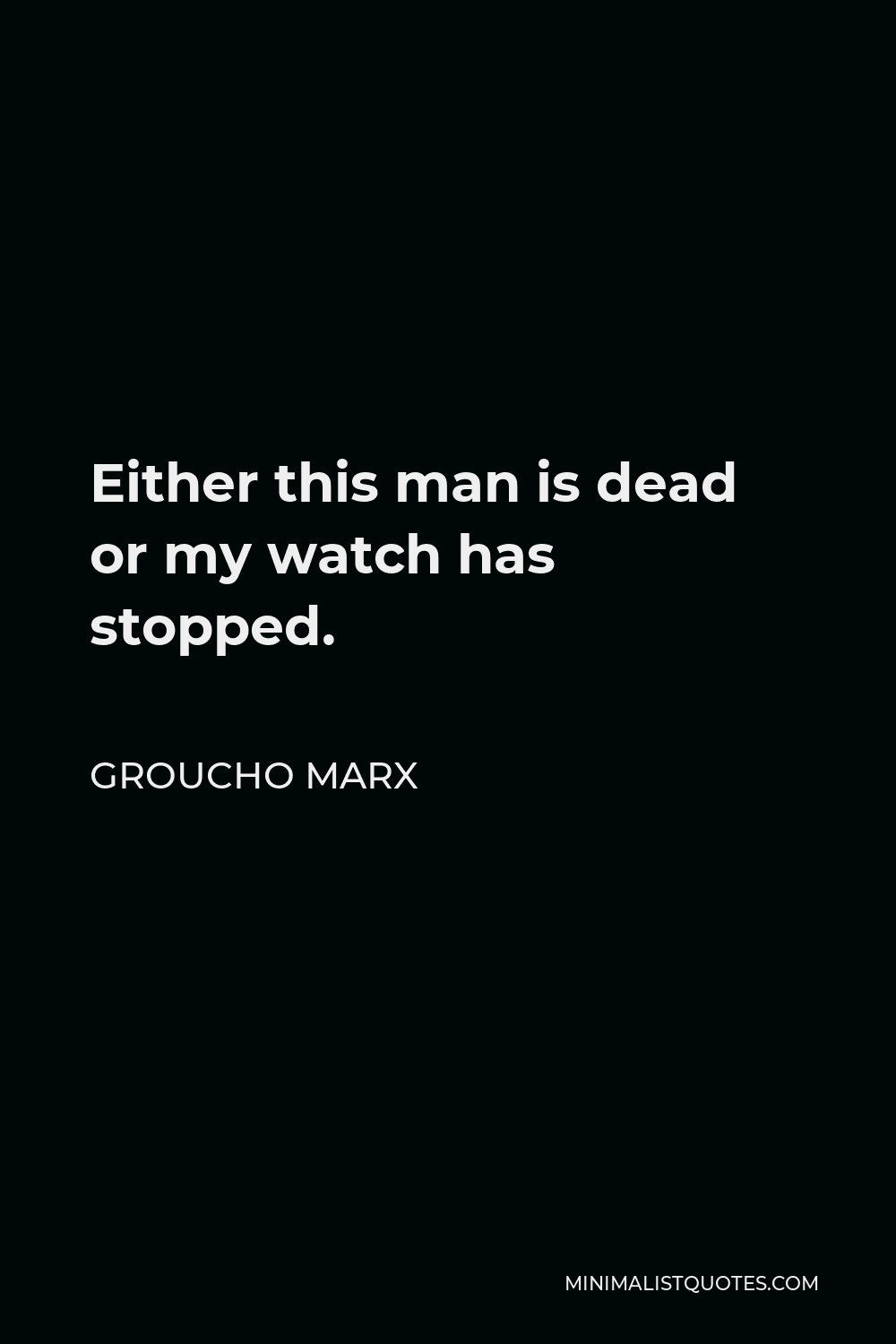 Groucho Marx Quote Either This Man Is Dead Or My Watch Has Stopped