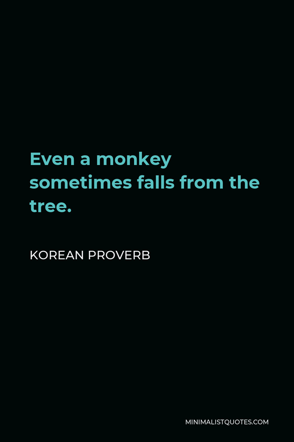 Korean Proverb Quote - Even a monkey sometimes falls from the tree.