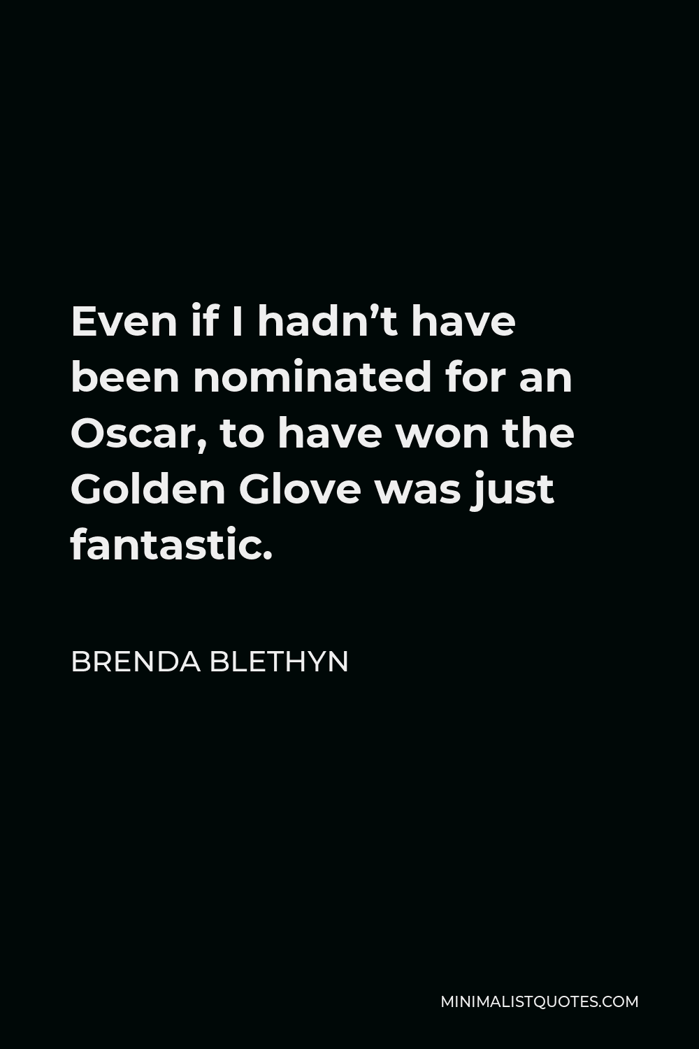 Brenda Blethyn Quote - Even if I hadn’t have been nominated for an Oscar, to have won the Golden Glove was just fantastic.