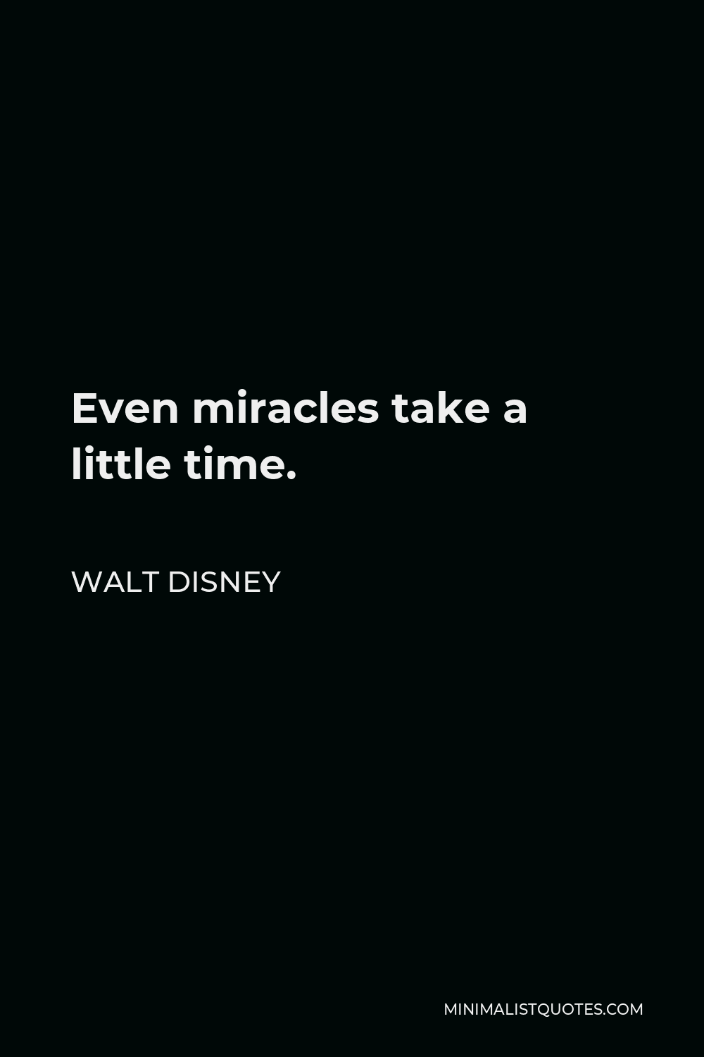 Walt Disney Quote: Even miracles take a little time.