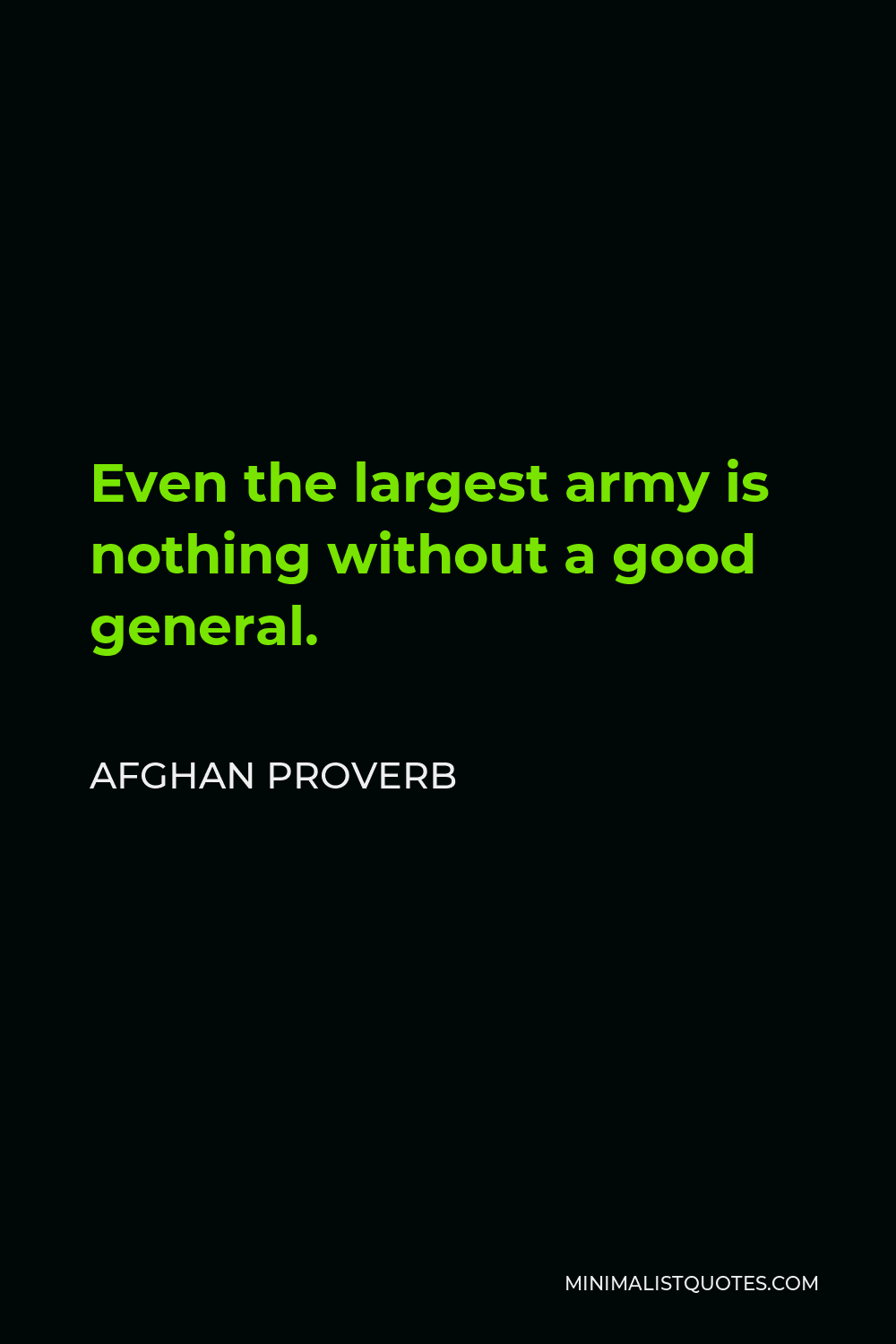 Afghan Proverb Quote - Even the largest army is nothing without a good general.