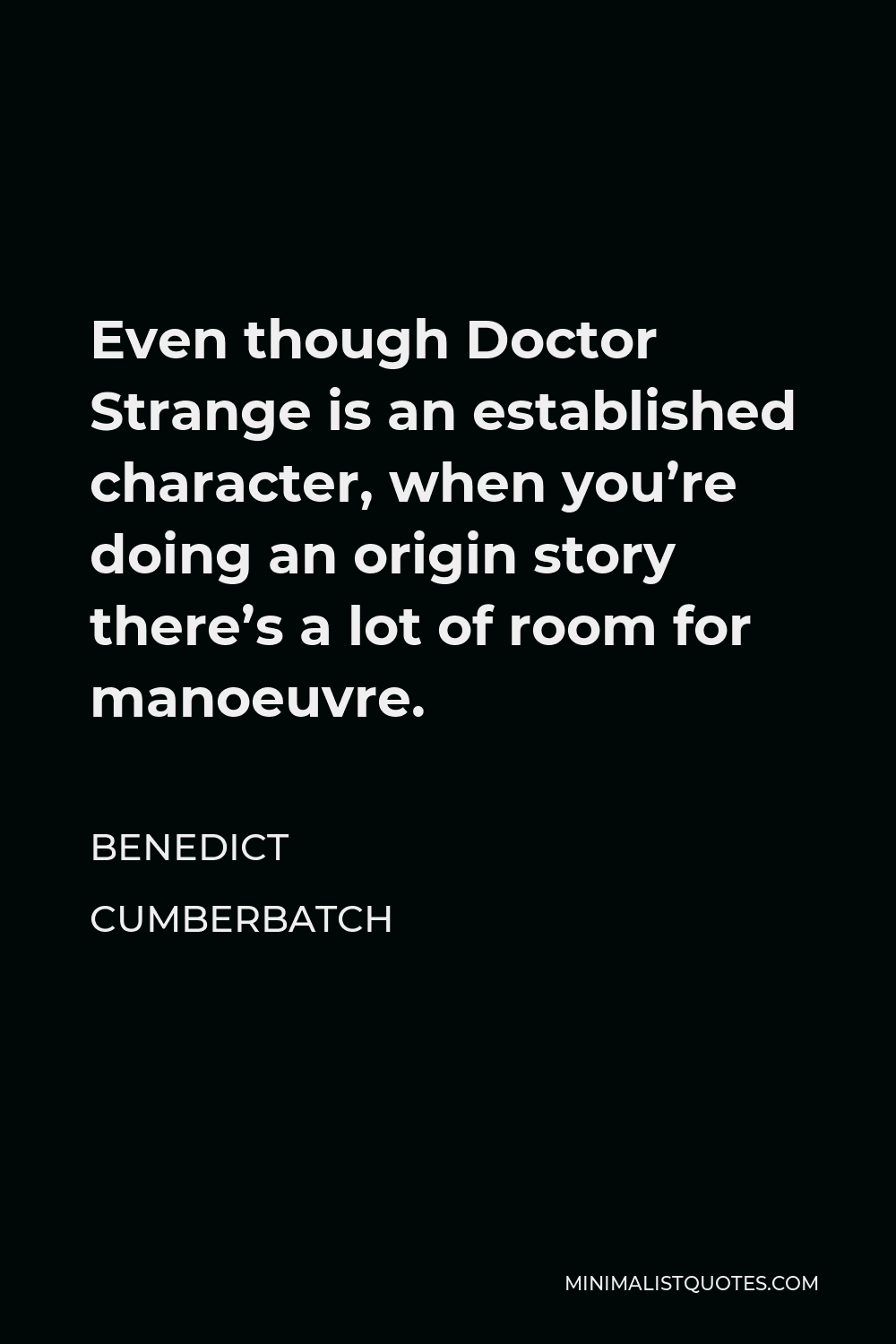 Benedict Cumberbatch Quote - Even though Doctor Strange is an established character, when you’re doing an origin story there’s a lot of room for manoeuvre.