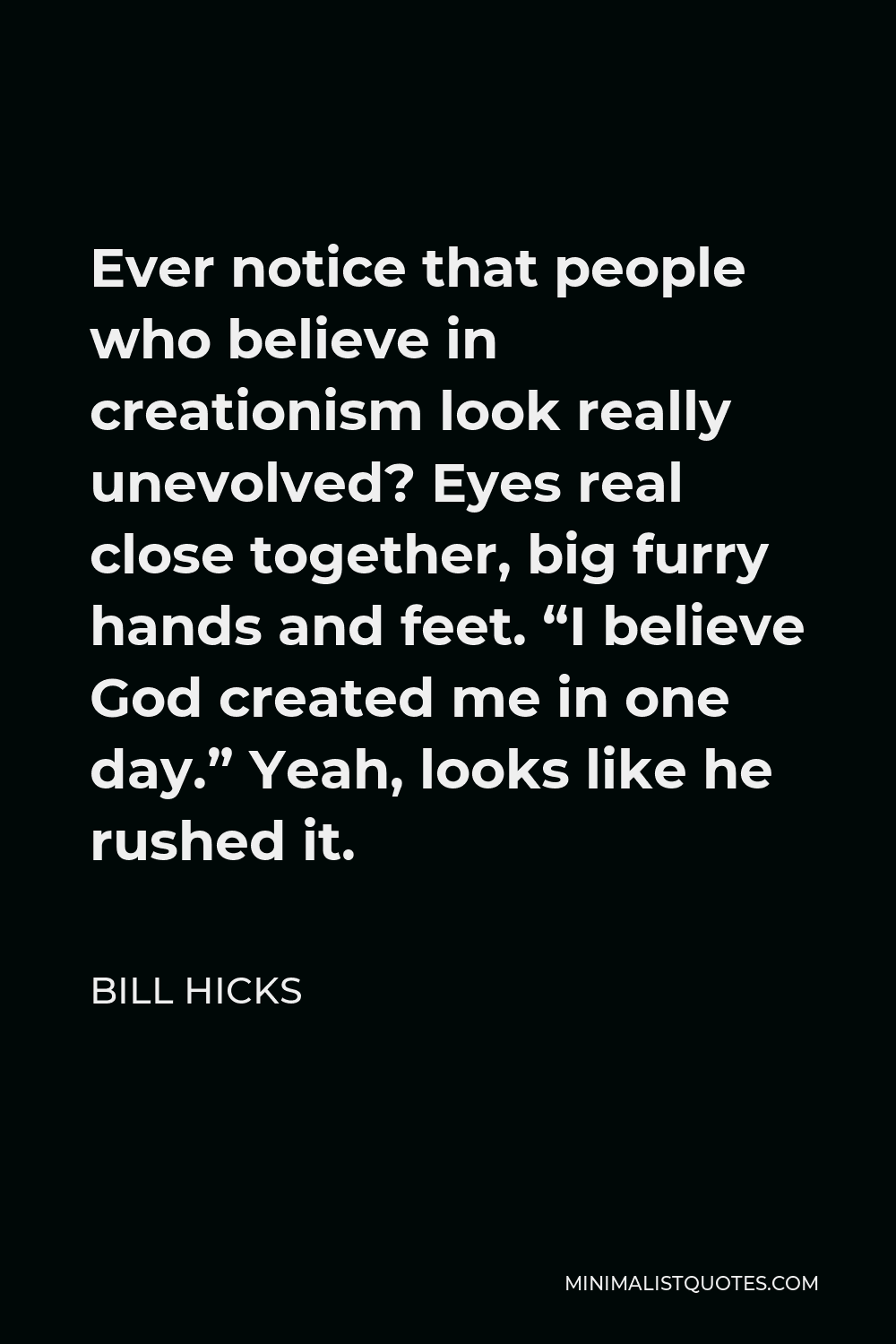 bill-hicks-quote-ever-notice-that-people-who-believe-in-creationism