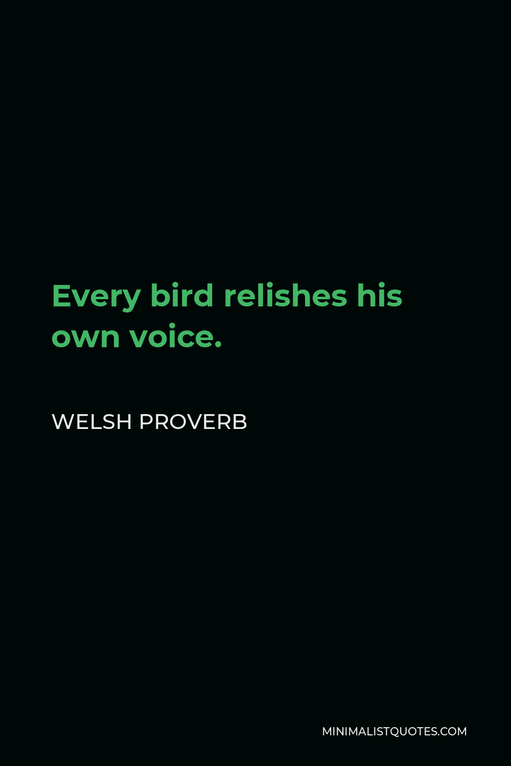 Welsh Proverb Quote - Every bird relishes his own voice.
