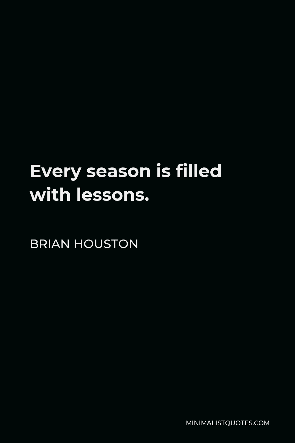 Brian Houston Quote - Every season is filled with lessons.