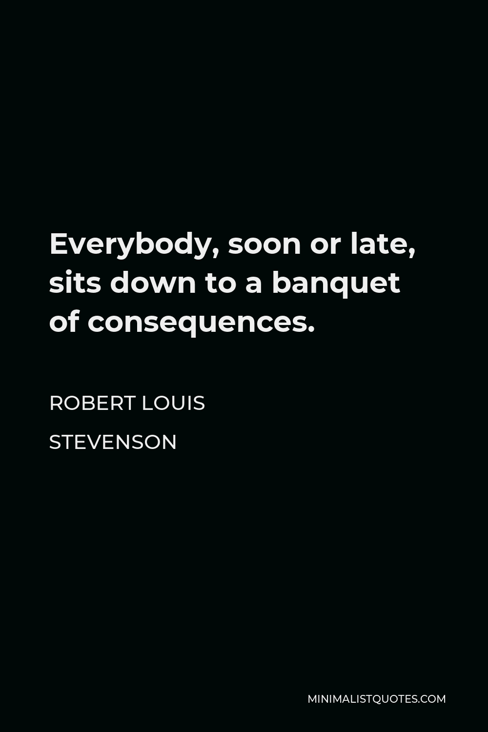 Robert Louis Stevenson Quote: Everybody, soon or late, sits down to a ...