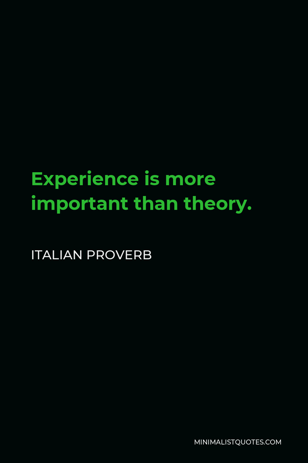 Italian Proverb Quote - Experience is more important than theory.