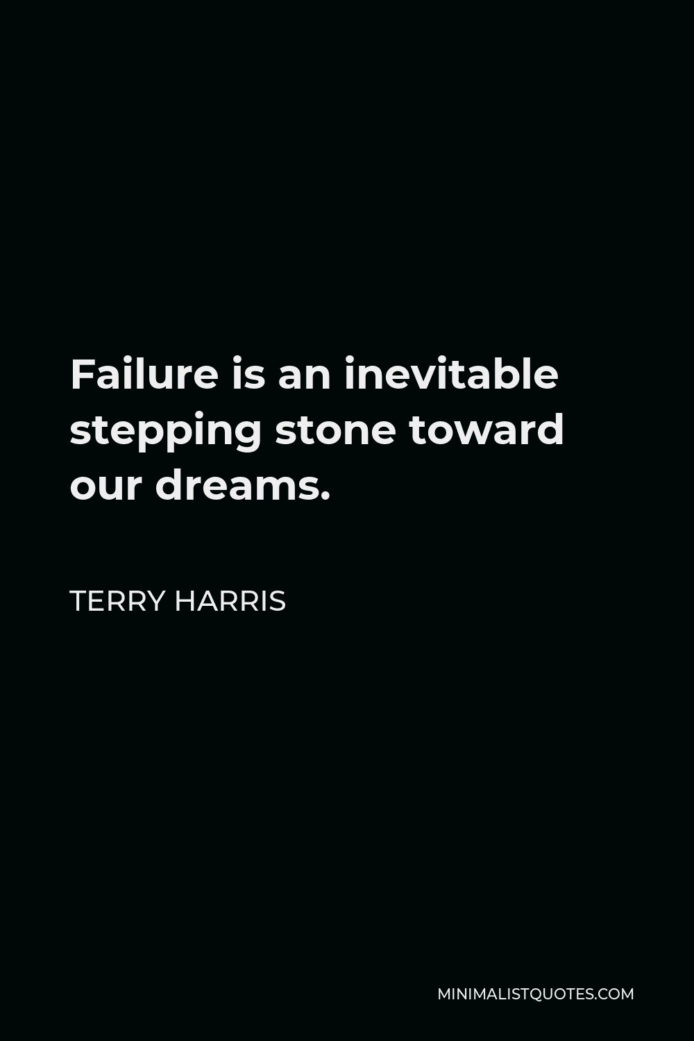 Terry Harris Quote - Failure is an inevitable stepping stone toward our dreams.