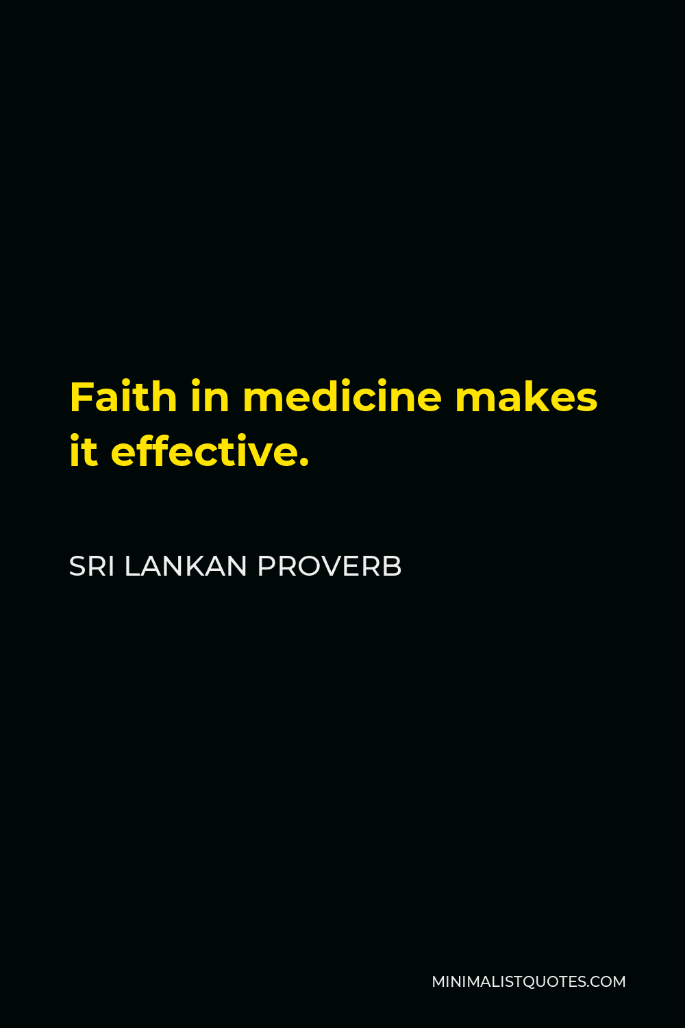 Sri Lankan Proverb Quote - Faith in medicine makes it effective.