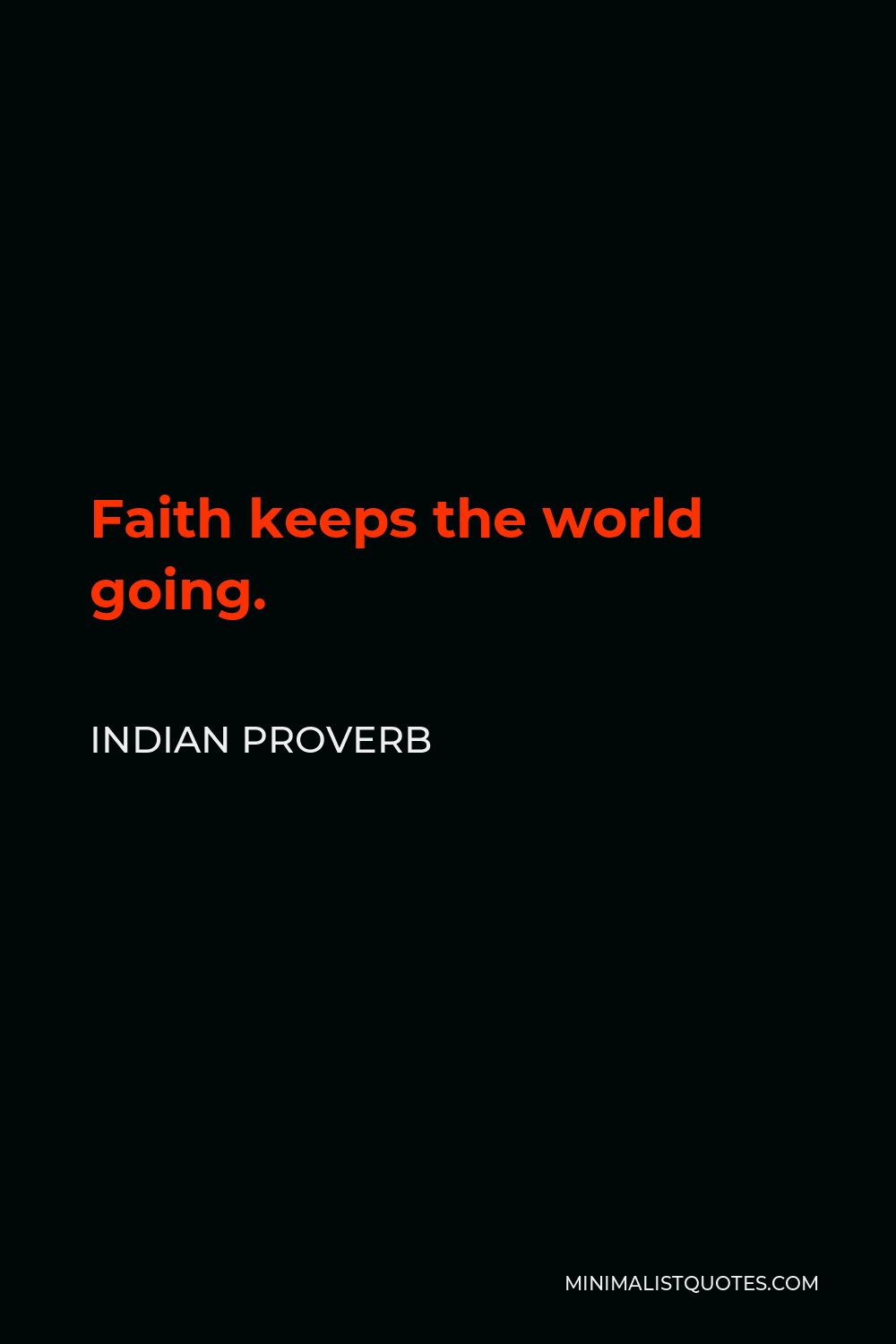 Indian Proverb Quote - Faith keeps the world going.