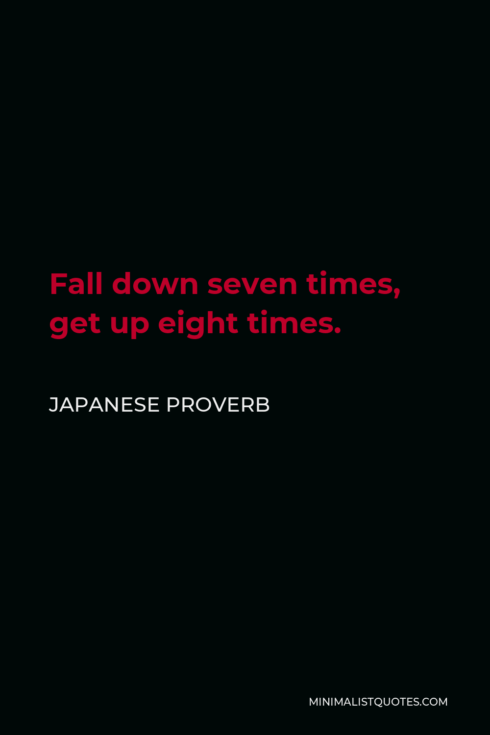 Japanese Proverb Quote - Fall down seven times, get up eight times.