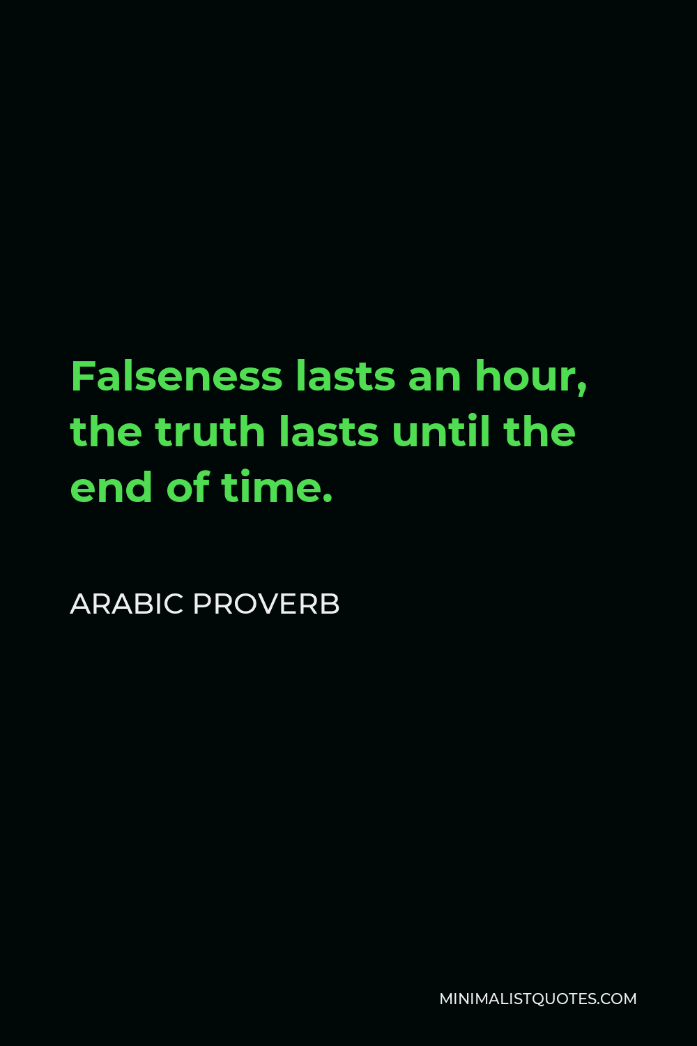 Arabic Proverb Quote - Falseness lasts an hour, the truth lasts until the end of time.