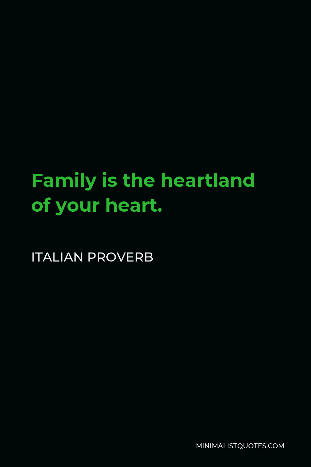 Italian Proverb Quote - Family is the heartland of your heart.