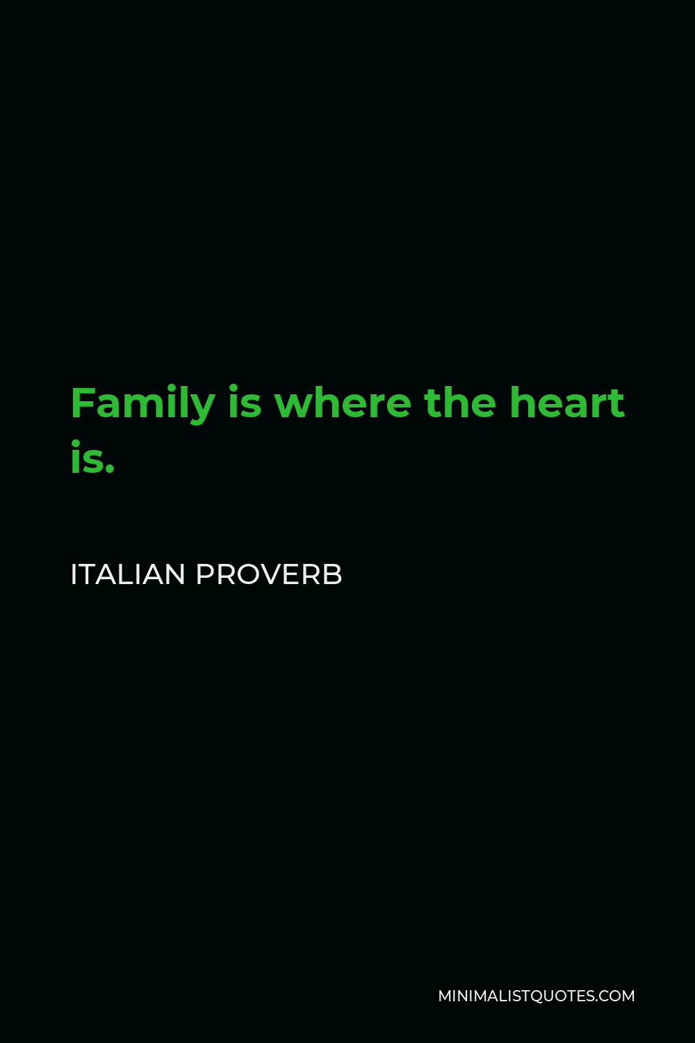 Italian Proverb Quote - Family is where the heart is.