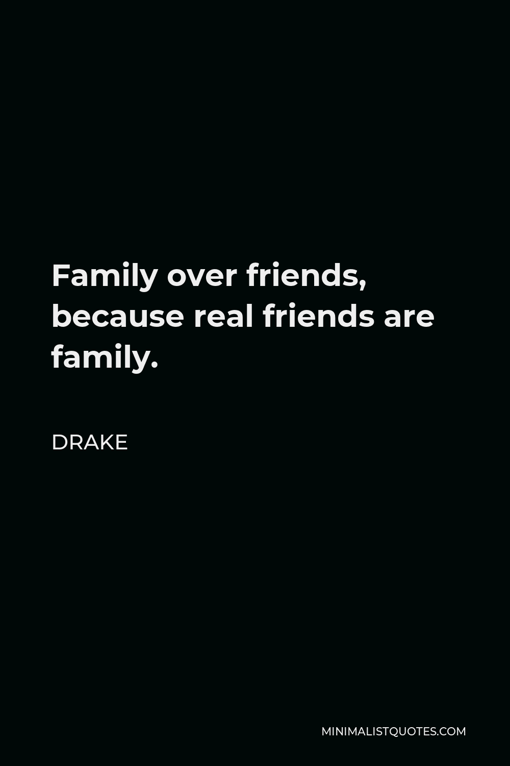 Friends Over Family Quotes Drake Quote: Family Over Friends, Because Real Friends Are Family.