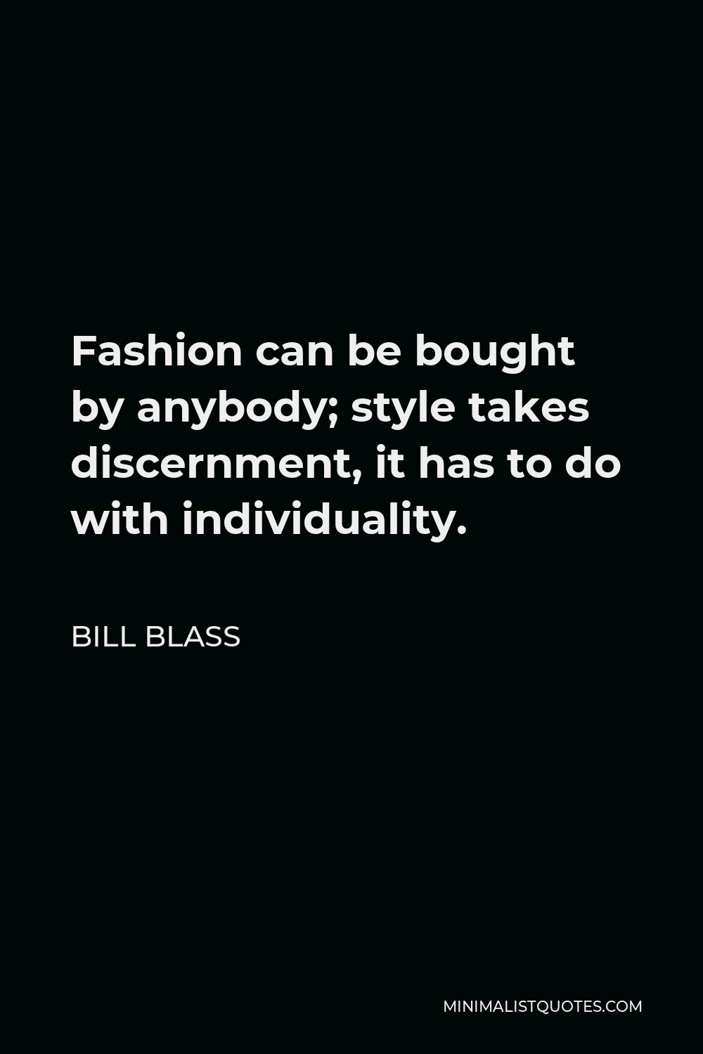 Bill Blass Quote - Fashion can be bought by anybody; style takes discernment, it has to do with individuality.