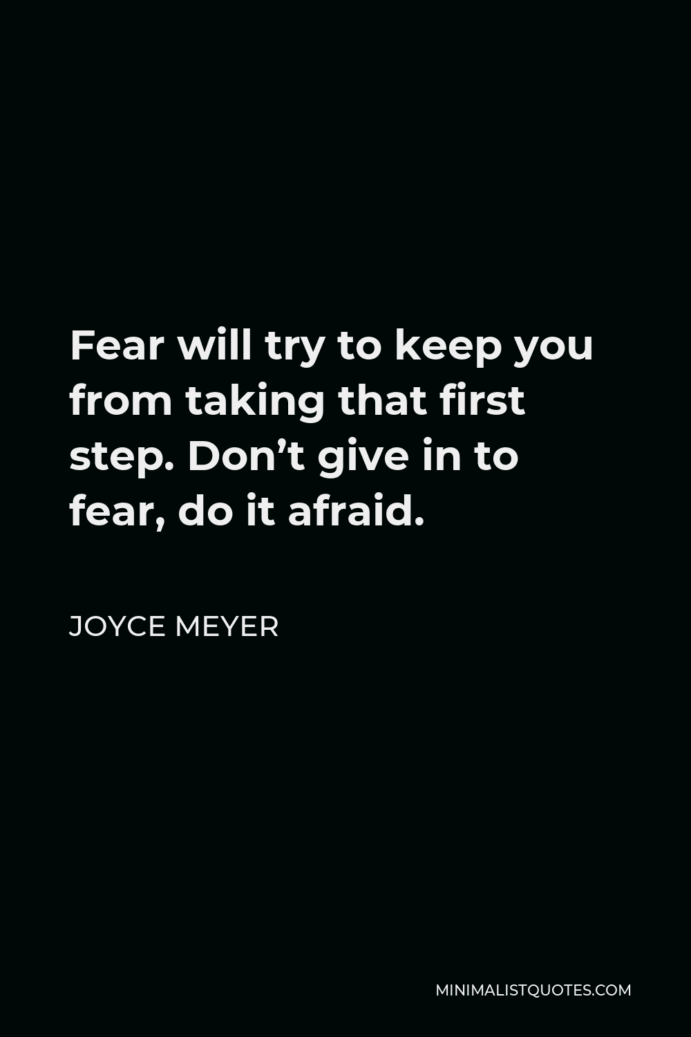 Joyce Meyer Quote: Fear will try to keep you from taking that first ...