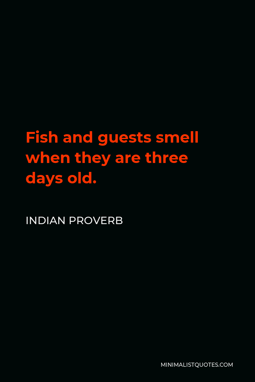 Indian Proverb Quote - Fish and guests smell when they are three days old.