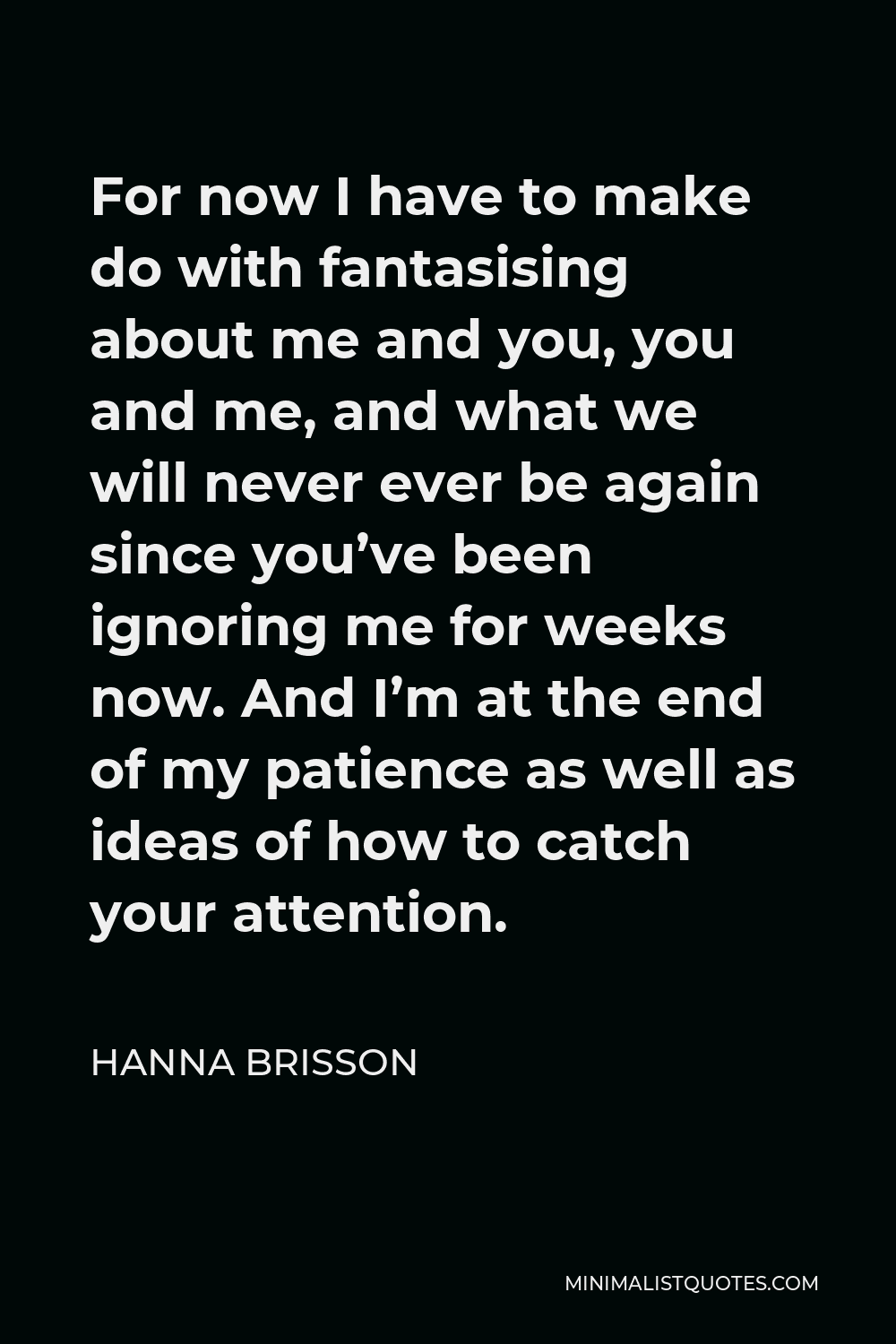 hanna-brisson-quote-for-now-i-have-to-make-do-with-fantasising-about