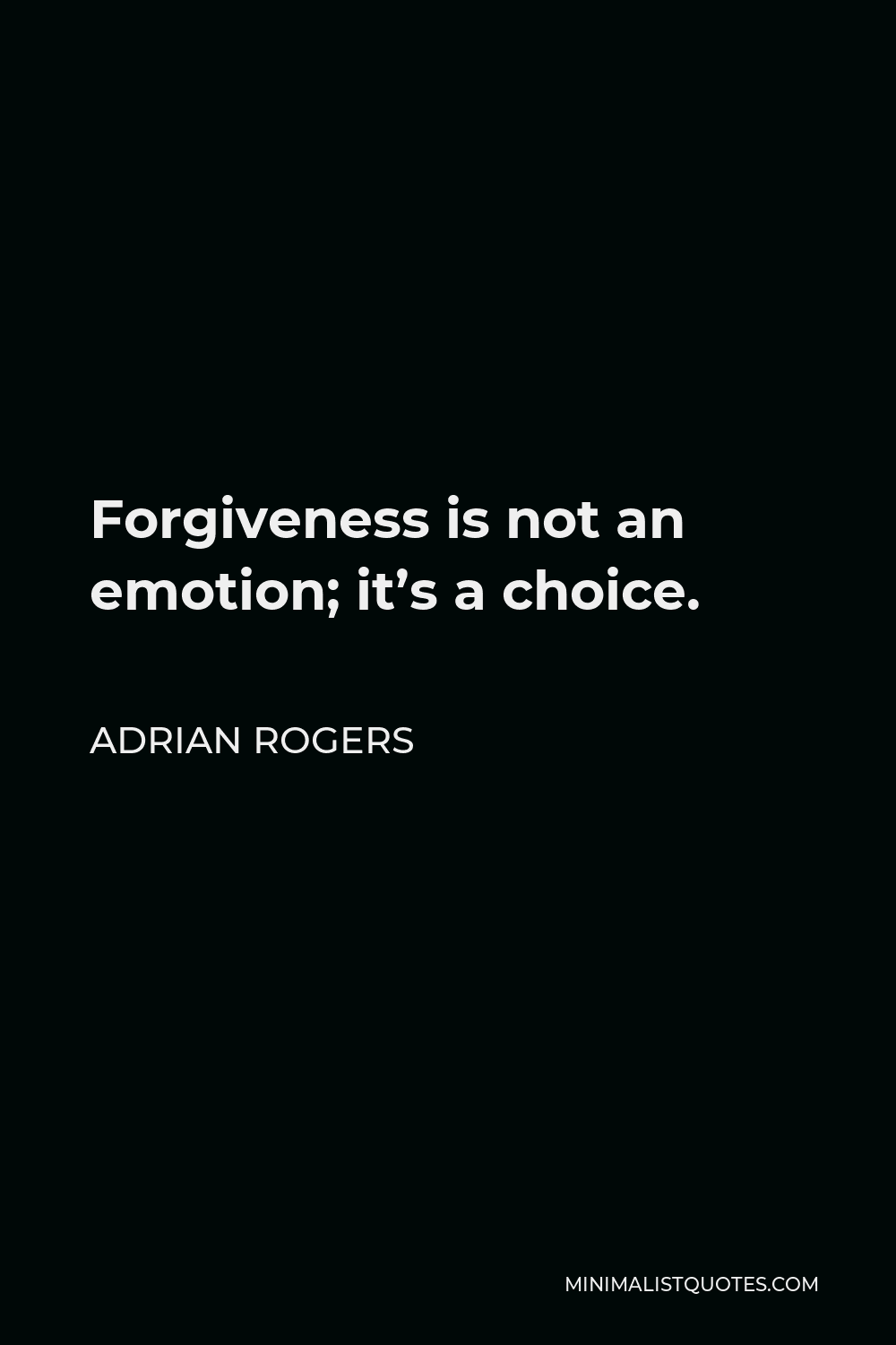 Adrian Rogers Quote - Forgiveness is not an emotion; it’s a choice.
