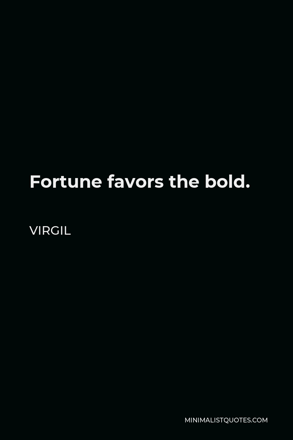 Quote Fortune Favors The Bold Virgil Quote: Fortune Favors The Bold.