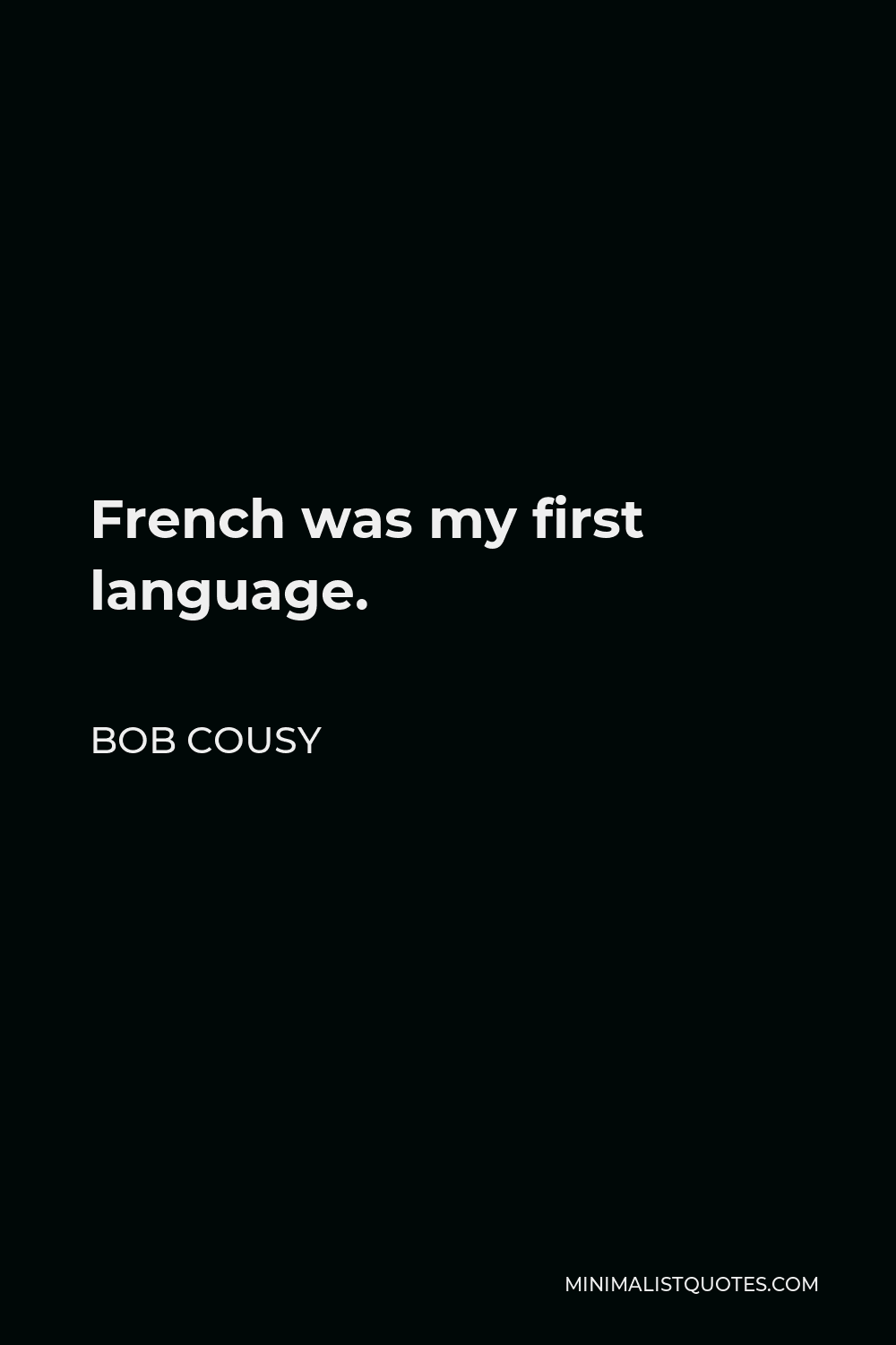 Bob Cousy Quote - French was my first language.