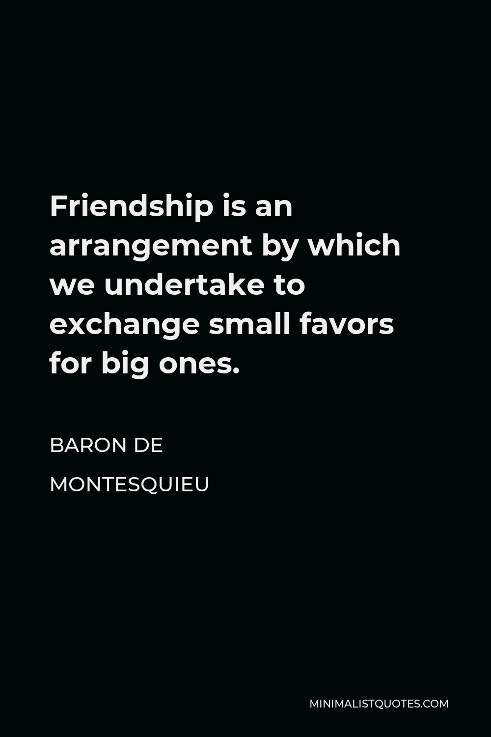 baron-de-montesquieu-quote-friendship-is-an-arrangement-by-which-we