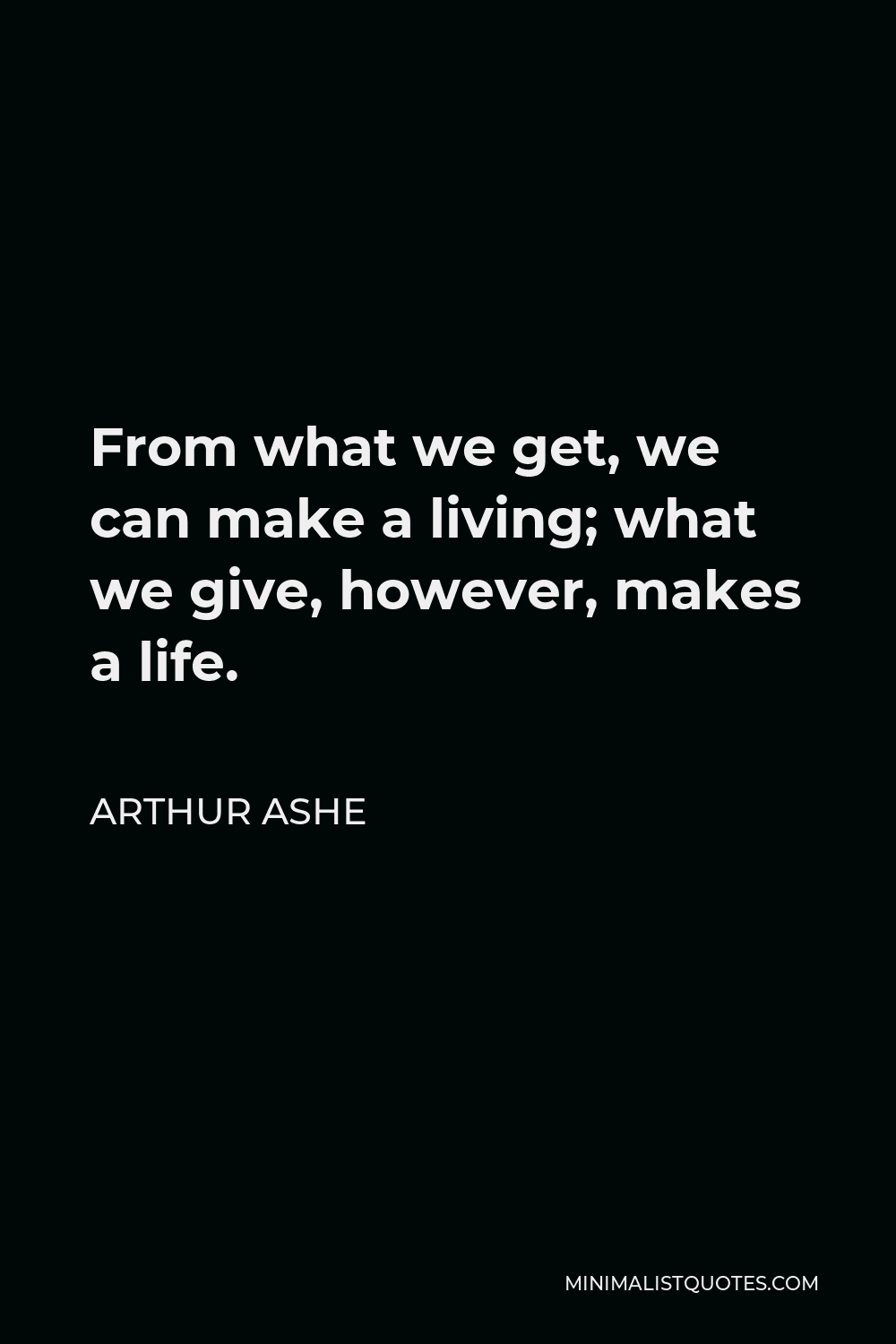 arthur-ashe-quote-from-what-we-get-we-can-make-a-living-what-we-give