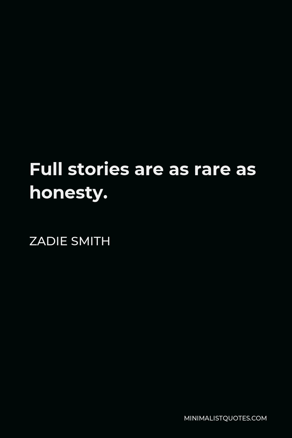 Zadie Smith Quote - Full stories are as rare as honesty.