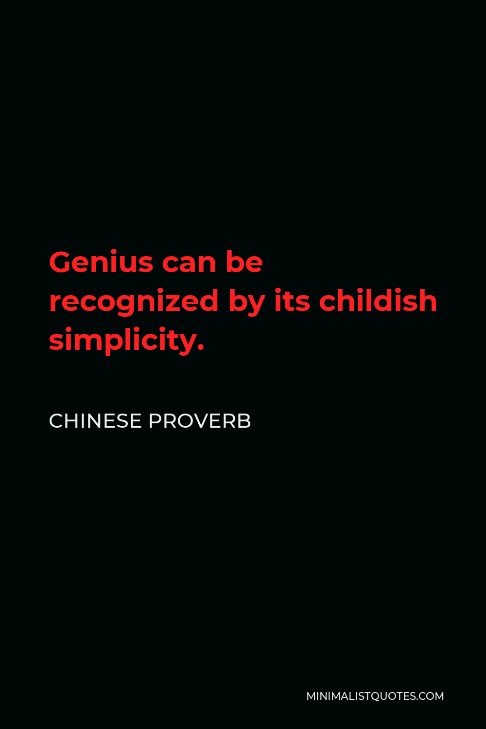 Chinese Proverb Quote - Genius can be recognized by its childish simplicity.
