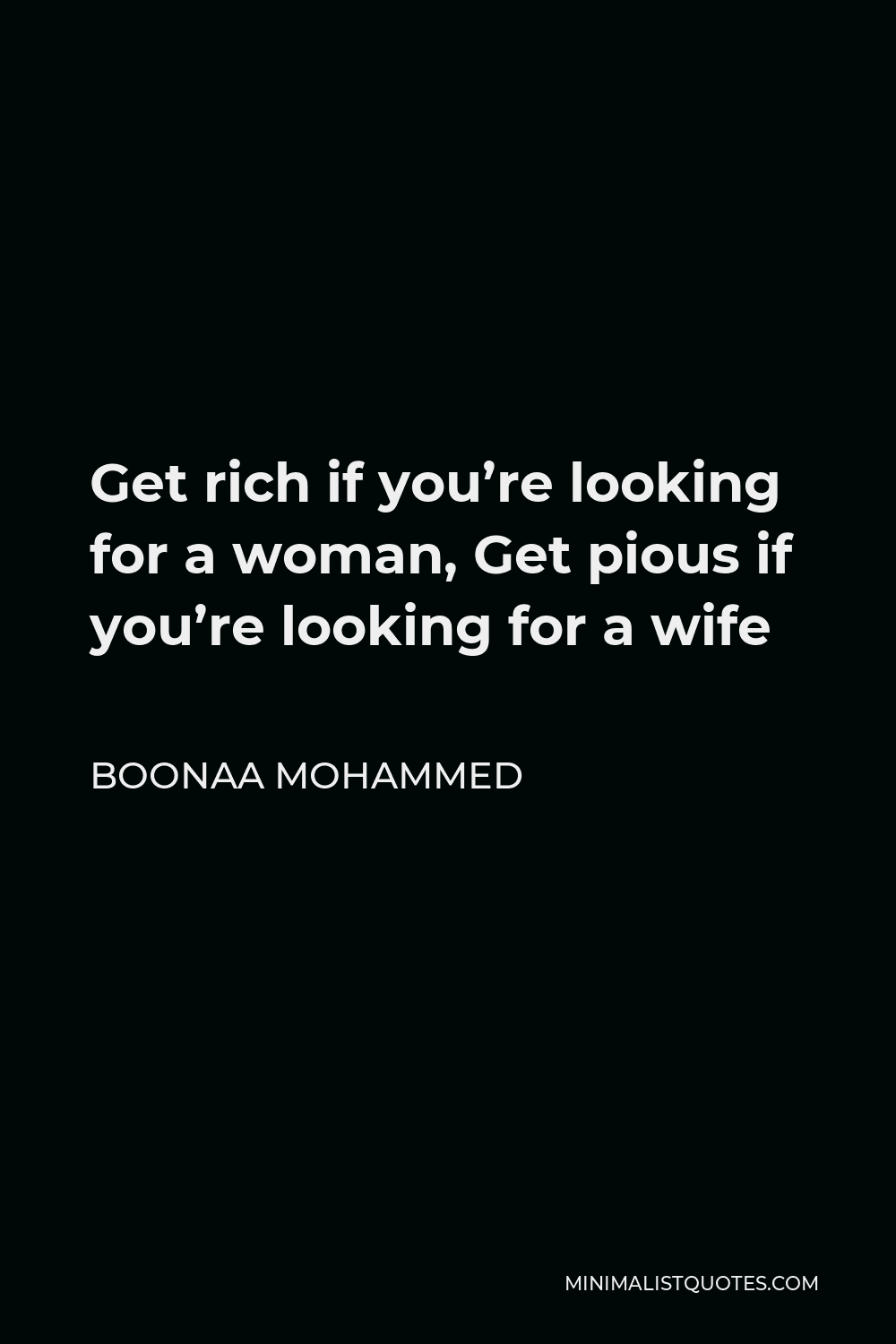 Boonaa Mohammed Quote - Get rich if you’re looking for a woman, Get pious if you’re looking for a wife