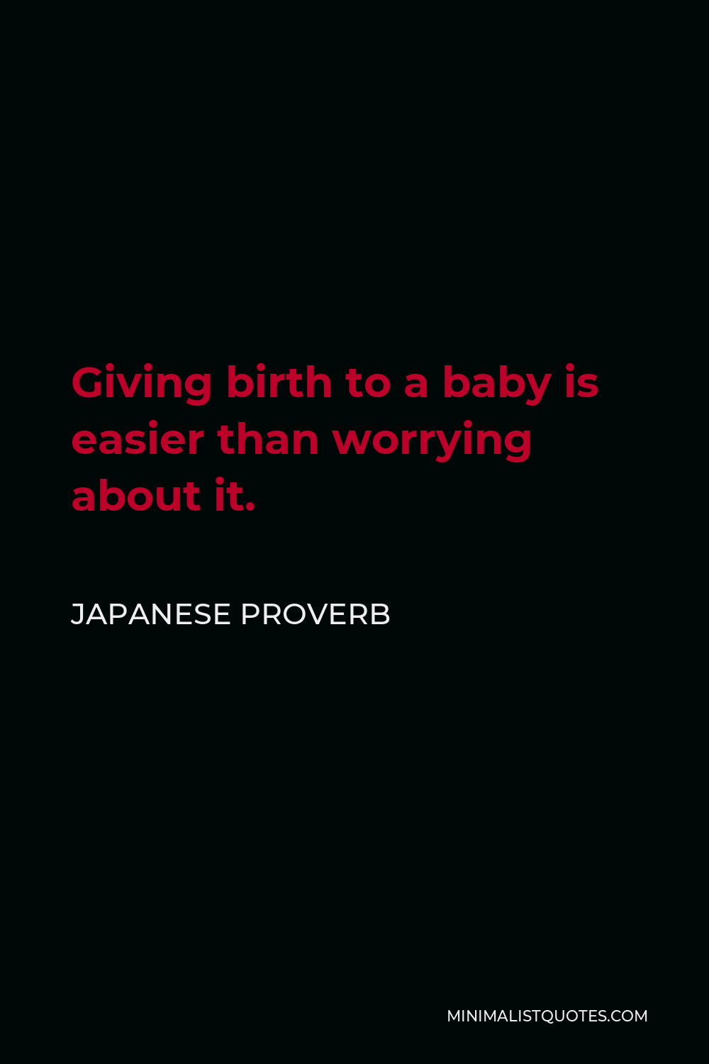 Japanese Proverb Quote - Giving birth to a baby is easier than worrying about it.
