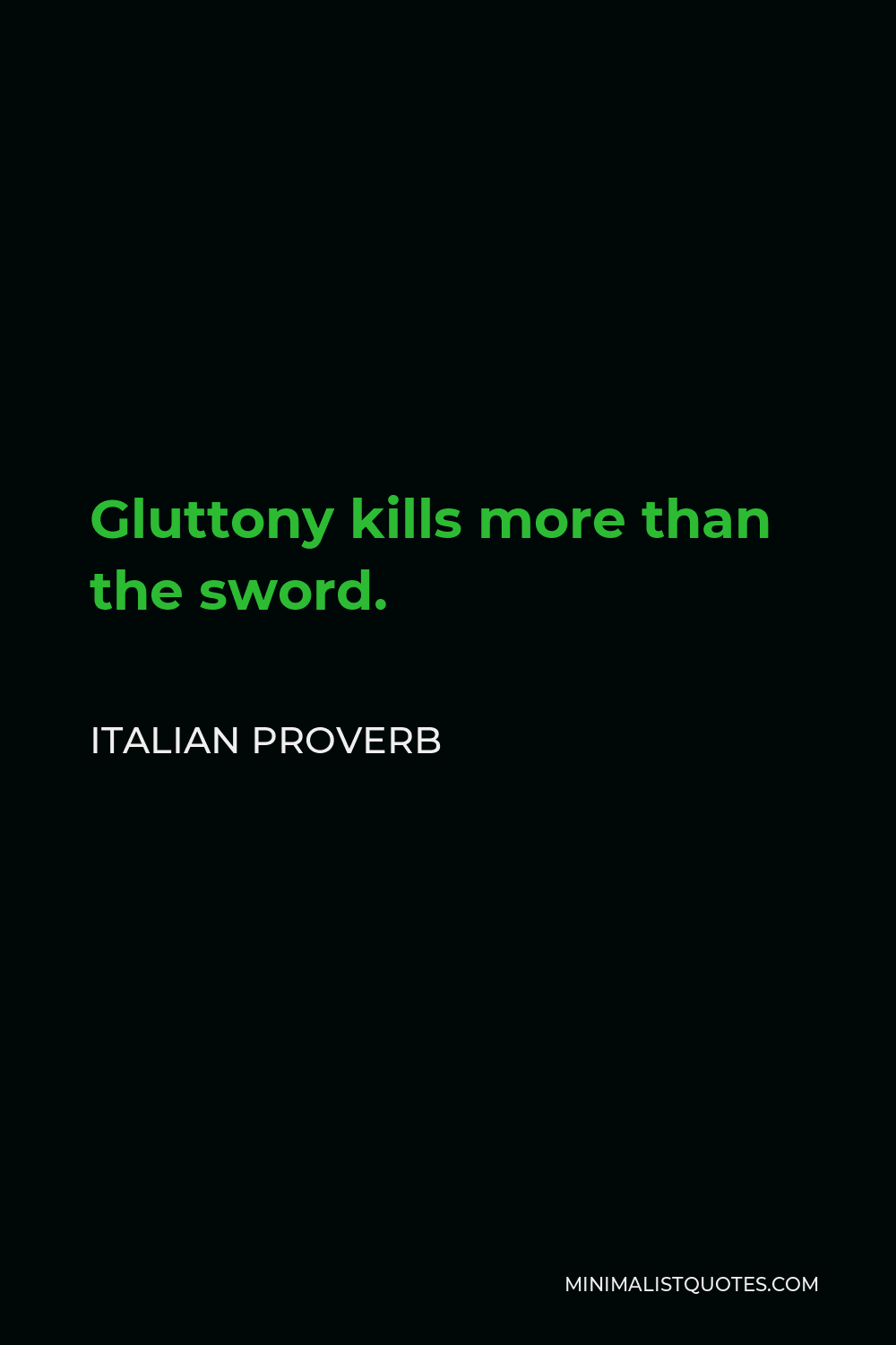 Italian Proverb Quote - Gluttony kills more than the sword.