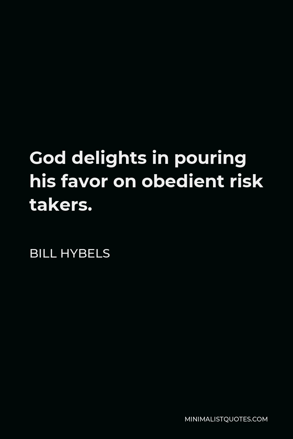 Bill Hybels Quote - God delights in pouring his favor on obedient risk takers.