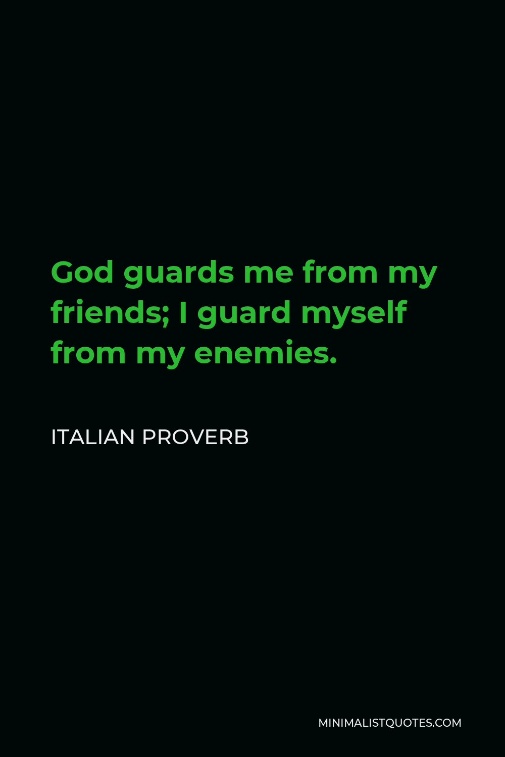 Italian Proverb Quote - God guards me from my friends; I guard myself from my enemies.