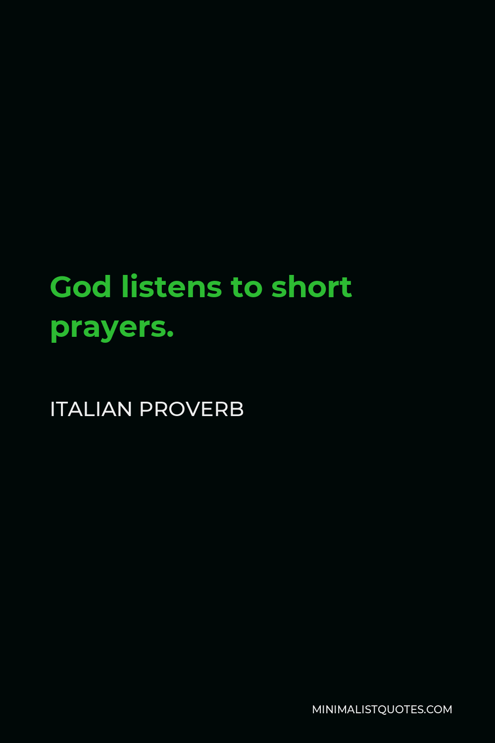 Italian Proverb Quote - God listens to short prayers.