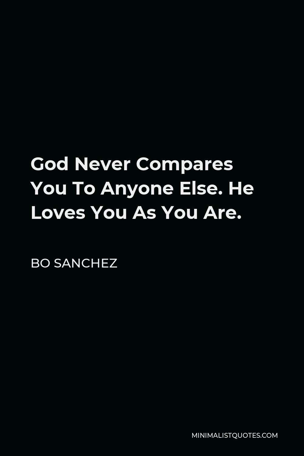 Bo Sanchez Quote - God Never Compares You To Anyone Else. He Loves You As You Are.