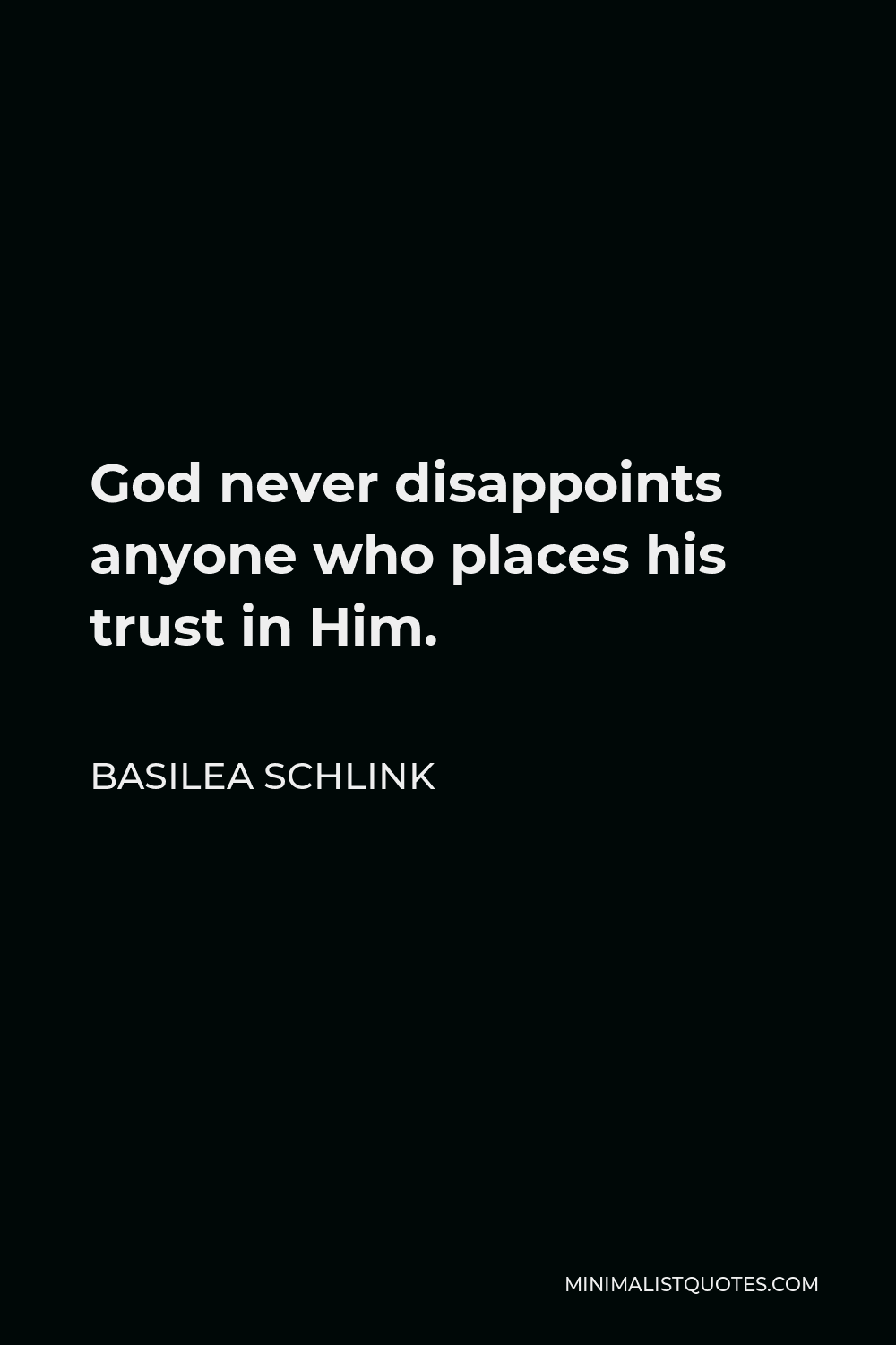 Basilea Schlink Quote - God never disappoints anyone who places his trust in Him.