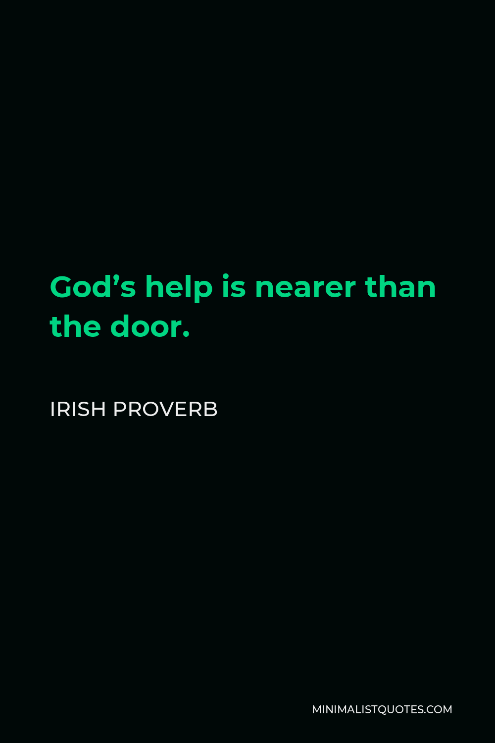 Irish Proverb Quote - God’s help is nearer than the door.