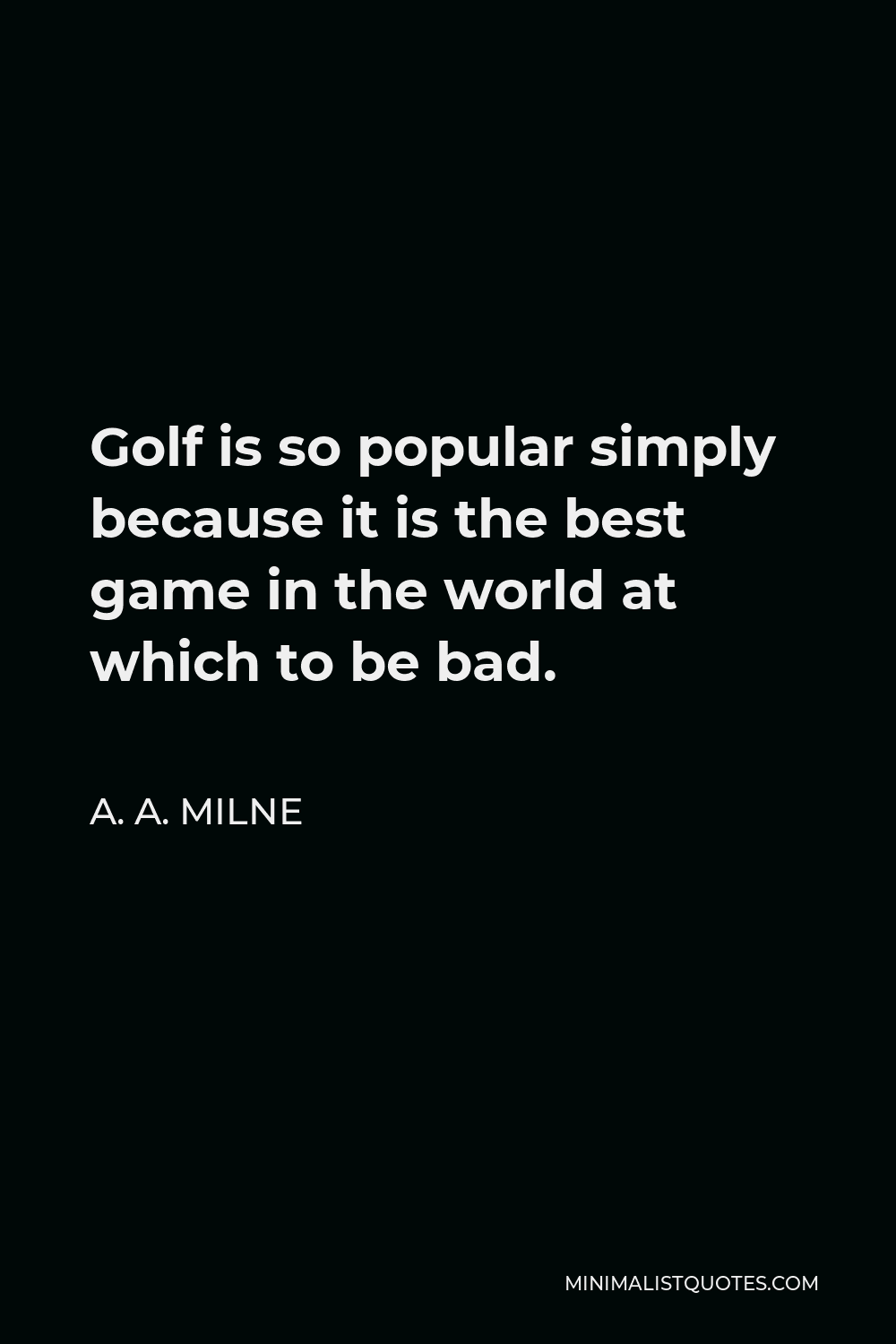 a-a-milne-quote-golf-is-so-popular-simply-because-it-is-the-best